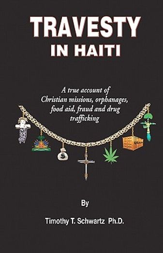 travesty in haiti,a true account of christian missions, orphanages, fraud, food aid and drug trafficking (in English)