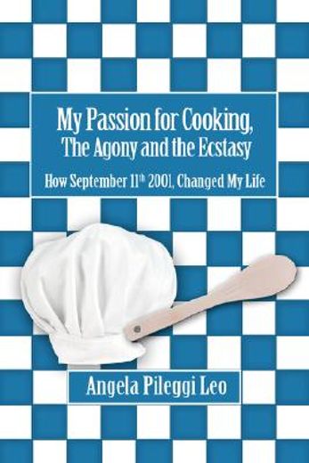 my passion for cooking, the agony and the ecstasy
