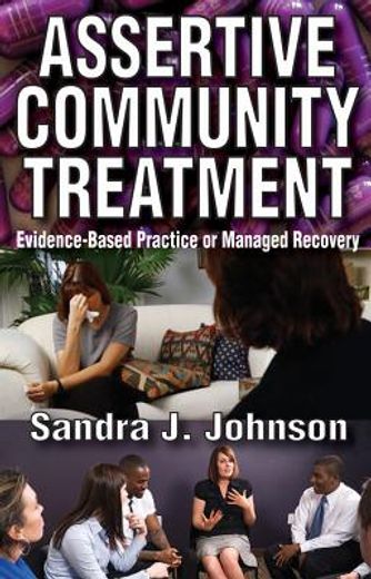 Assertive Community Treatment: Evidence-Based Practice or Managed Recovery (en Inglés)