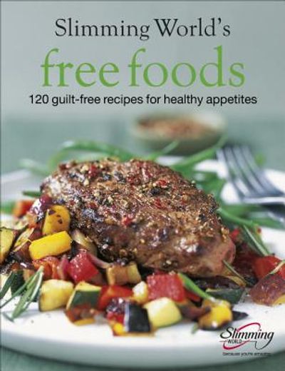 Free Foods: Guilt-Free Food for Healthy Appetites (en Inglés)