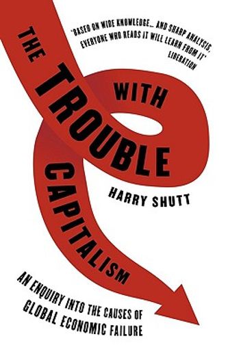 the trouble with capitalism,an enquiry into the causes of global economic failure
