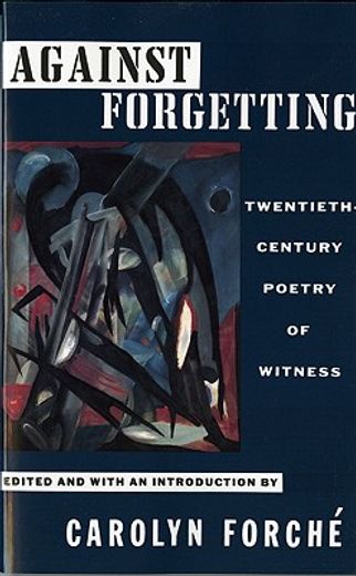 against forgetting,twentieth-century poetry of witness (en Inglés)