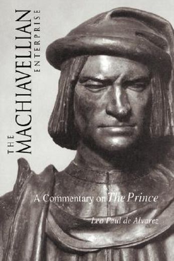 the machiavellian enterprise,a commentary on the prince (en Inglés)