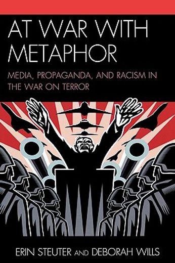 at war with metaphor,media, propaganda, and racism in the war on terror