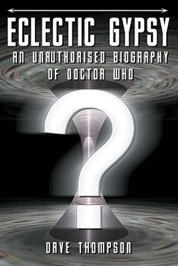 eclectic gypsy,an unauthorized biography of doctor who