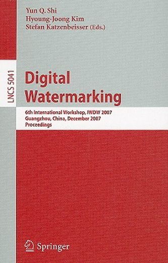 digital watermarking,6th international workshop, iwdw 2007 guangzhou, china, december 3-5, 2007 proceedings