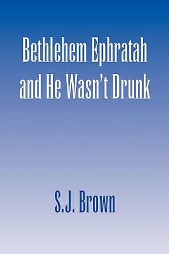 bethlehem ephratah and he wasn´t drunk