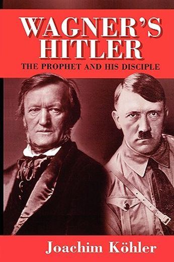 wagner´s hitler,the prophet and his disciple