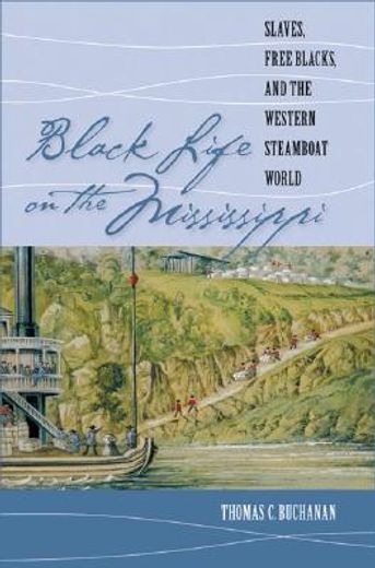 black life on the mississippi,slaves, free blacks, and the western steamboat world