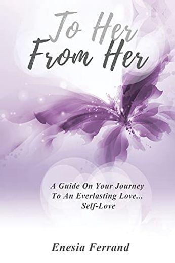 To her From Her: A Guide on Your Journey to an Everlasting Love. Self-Love (in English)