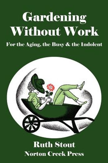 gardening without work: for the aging, the busy & the indolent (en Inglés)