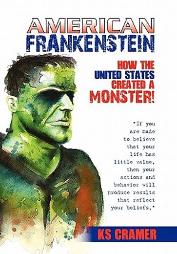 american frankenstein,how the united states created a monster!