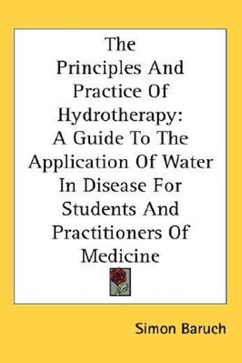 the principles and practice of hydrotherapy,a guide to the application of water in disease for students and practitioners of medicine