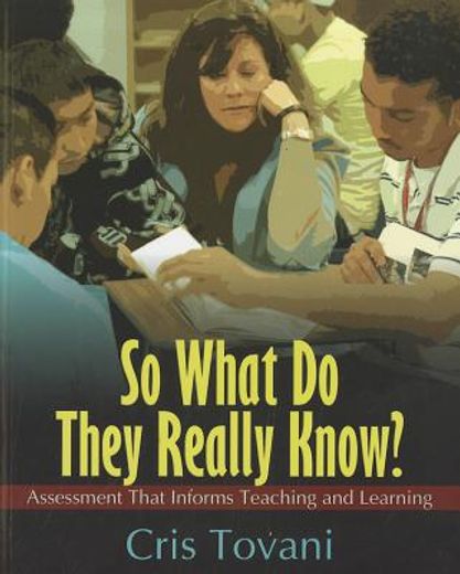 so what do they really know?: assessment that informs teaching and learning