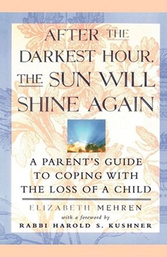 after the darkest hour the sun will shine again,a parent´s guide to coping with the loss of a child (en Inglés)
