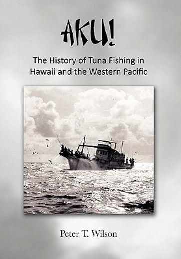 aku! the history of tuna fishing in hawaii and the western pacific (in English)
