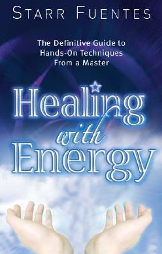 healing with energy,the definitive guide to hands-on techniques from a master