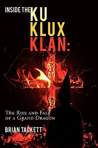 inside the klu klux klan,the rise and fall of a grand dragon (en Inglés)
