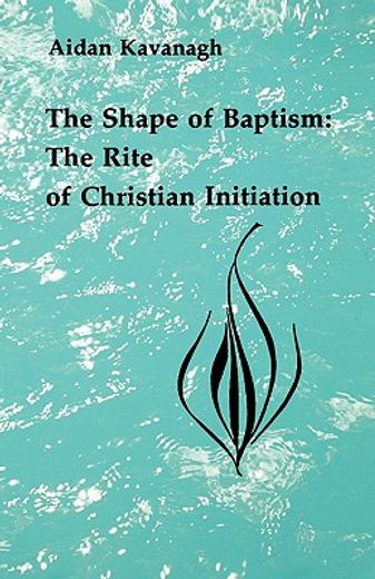 the shape of baptism,the rite of christian initiation