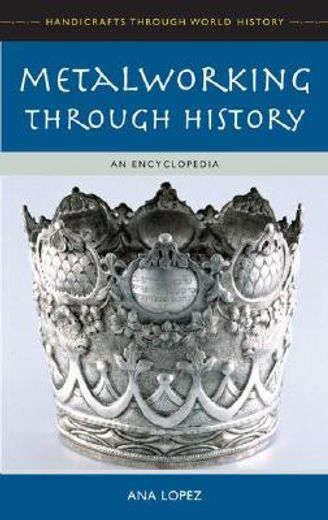 metalworking through history,an encyclopedia
