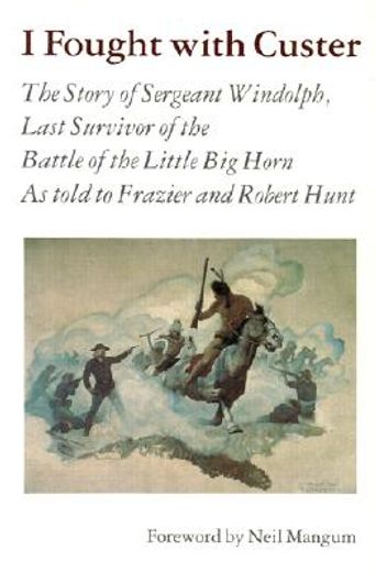 i fought with custer,the story of sergeant windolph, last survivor of the battle of the little big horn (in English)
