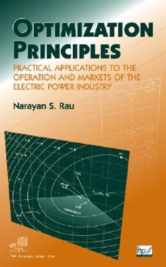 optimization principles,practical applications to the operation and markets of the electric power industry (en Inglés)