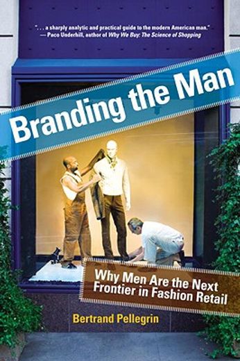 Branding the Man: Why Men Are the Next Frontier in Fashion Retail (en Inglés)
