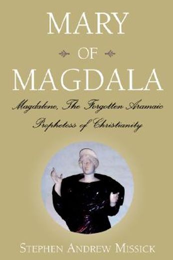 mary of magdala,magdalene, the forgotten aramaic prophetess of christianity (en Inglés)