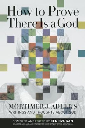 how to prove there is a god,mortimer j. adler´s writings and thoughts about god (en Inglés)