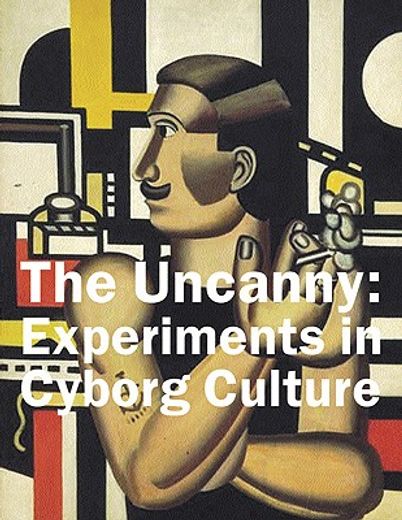 The Uncanny: Experiments in Cyborg Culture (in English)
