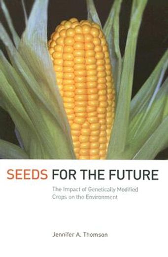 seeds for the future,the impact of genetically modified crops on the environment (in English)