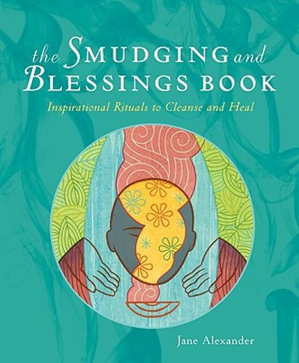 the smudging and blessings book,inspirational rituals to cleanse and heal (en Inglés)