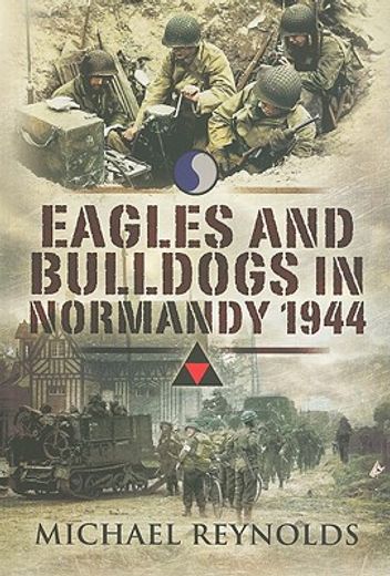 eagles and bulldogs in normandy, 1944,the american 29th infantry division from omaha beach to st lo and the british 3rd infantry division