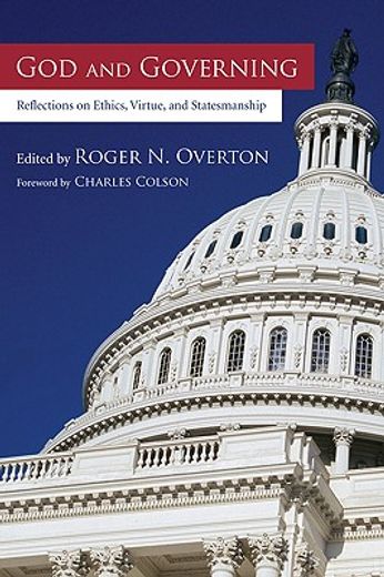 god and governing,reflections on ethics, virtue, and statesmanship