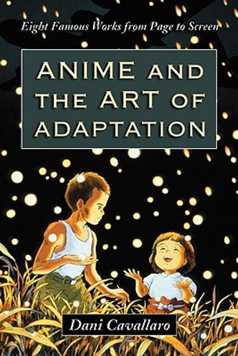 anime and the art of adaptation,eight famous works from page to screen