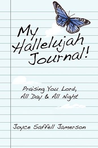 my hallelujah journal!,praising you lord, all day & all night