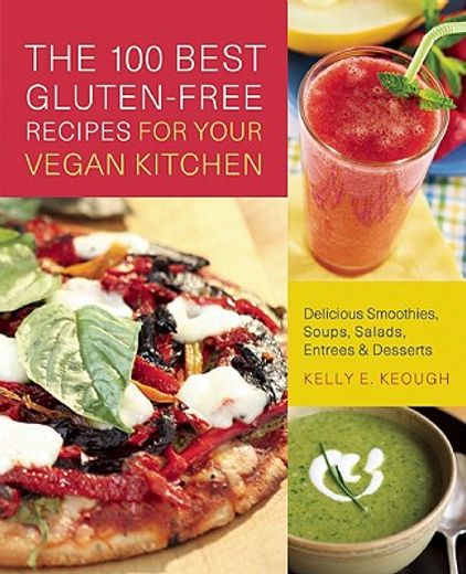 the 100 best gluten-free recipes for your vegan kitchen,delicious smoothies, soups, salads, entrees, and desserts (en Inglés)