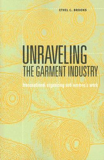 unraveling the garment industry,transnational organizing and women´s work