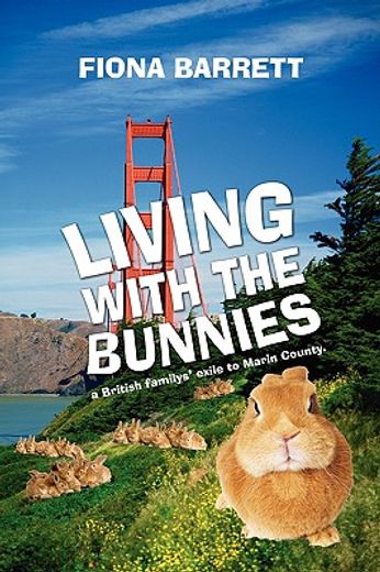 living with the bunnies,a british family´s exile to marin county.