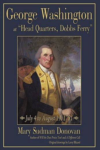 george washington at head quarters, dobbs ferry,july 4 to august 19, 1781