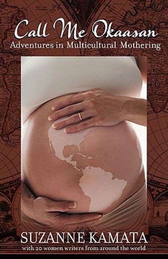 Call Me Okaasan: Adventures in Multicultural Mothering (in English)