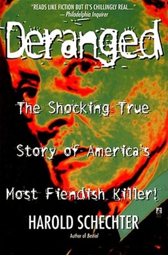 deranged,the shocking true story of america´s most fiendish killer!