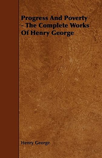 progress and poverty - the complete works of henry george (en Inglés)