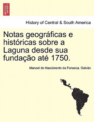 notas geogr ficas e hist ricas sobre a laguna desde sua funda o at 1750. (in Portuguese)
