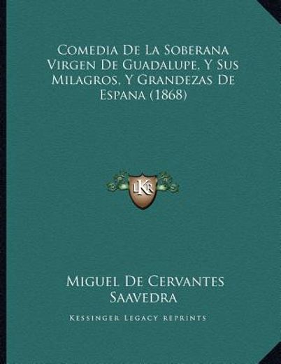 comedia de la soberana virgen de guadalupe, y sus milagros, y grandezas de espana (1868)