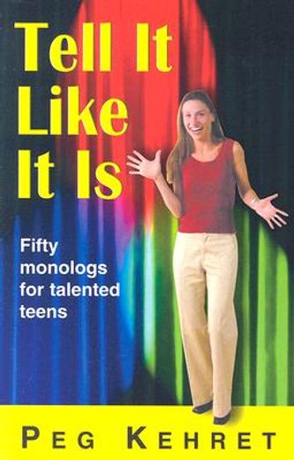 tell it like it is,fifty monologues for talented teens