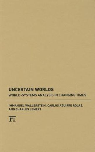 uncertain worlds,world-systems analysis in changing times