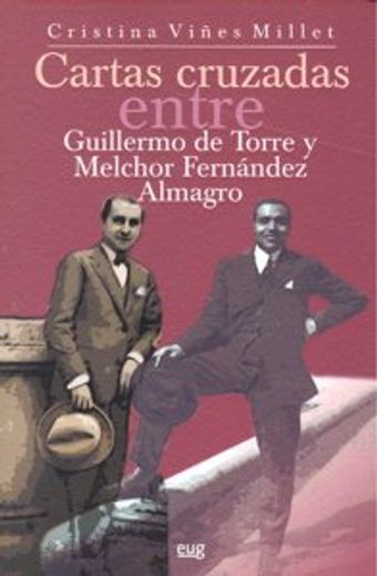 Cartas cruzadas entre Guillermo de Torre y Melchor Fernández Almagro (1922-1966) (Fuera de Colección)