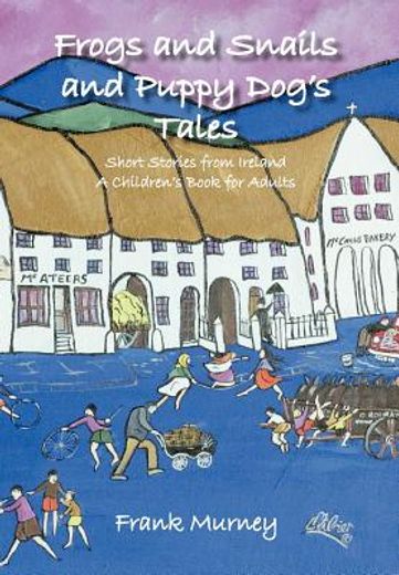 frogs and snails and puppy dog`s tales,short stories from ireland a children`s book for adults