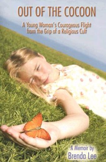out of the cocoon,a young woman´s courageous flight from the grip of a religious cult